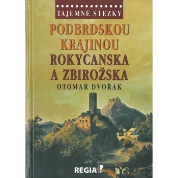 Dvořák Otomar: Tajemné stezky Podbrdskou krajinou Rokycanska a Zbirožska Kniha