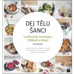 Dej tělu šanci k přirozené rovnováze, štíhlosti a zdraví - Ivana Stenzlová – Hledejceny.cz