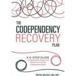 The Codependency Recovery Plan: A 5-Step Guide to Understand, Accept, and Break Free from the Codependent Cycle Mazzola KrystalPaperback – Hledejceny.cz