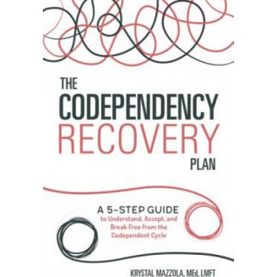 The Codependency Recovery Plan: A 5-Step Guide to Understand, Accept, and Break Free from the Codependent Cycle Mazzola KrystalPaperback – Hledejceny.cz