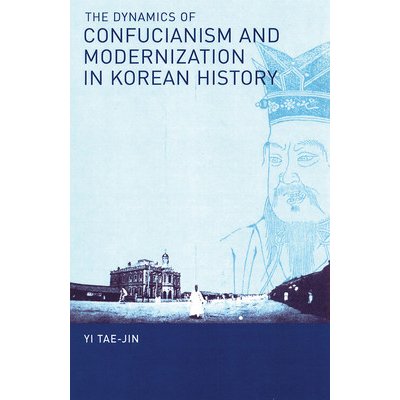 The Dynamics of Confucianism and Modernization in Korean History Yi Tae-JinPaperback – Hledejceny.cz