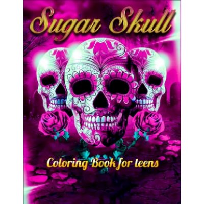 Sugar Skull Coloring Book for teens: Best Coloring Book with Beautiful Gothic Women, Fun Skull Designs and Easy Patterns for Relaxation