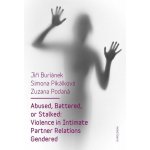 Buriánek Jiří, Podaná Zuzana, Pikálková Simona - Abused, Battered, or Stalked: Violence in Intimate Partner Relations Gendered – Hledejceny.cz