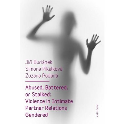 Buriánek Jiří, Podaná Zuzana, Pikálková Simona - Abused, Battered, or Stalked: Violence in Intimate Partner Relations Gendered