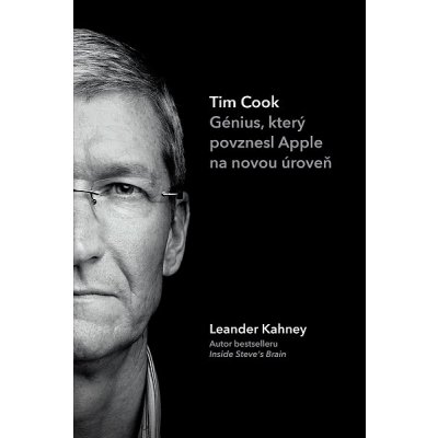 Tim Cook: Génius, který povznesl Apple na novou úroveň - Leander Kahney – Hledejceny.cz