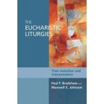 The Eucharistic Liturgies - P. Bradshaw, M. Johnson – Hledejceny.cz