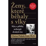 Ženy, které běhaly s vlky - Mýty a příběhy archetypů divokých žen - Pinkola Estés Clarissa, Ph.D. – Hledejceny.cz