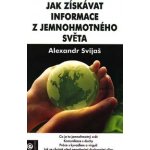 Jak získavat informace z jemnohmotného světa - Alexander Svijaš – Zboží Mobilmania