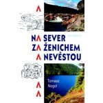 Na sever za ženichem a nevěstou - Tomasz Nogol – Hledejceny.cz