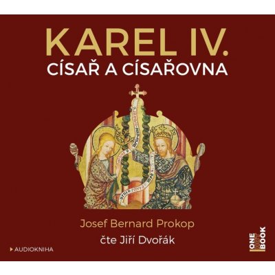 Karel IV. - Císař a císařovna - čte Jiří Dvořák – Hledejceny.cz