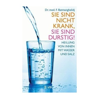 Sie sind nicht krank, sie sind durstig Faridun Batmanghelidj – Hledejceny.cz