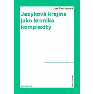 Jazyková krajina jako kronika komplexity - Etnografický pohled na superdiverzifikovanou společnost - Blommaert Jan – Hledejceny.cz