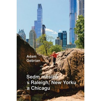 Sedm měsíců v Raleigh, New Yorku a Chicagu - Adam Gebrian – Hledejceny.cz