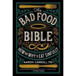 The Bad Food Bible: Why You Can and Maybe Should Eat Everything You Thought You Couldn't Carroll AaronPaperback – Zbozi.Blesk.cz