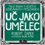 Uč jako umělec - Robert Čapek, Radek Petřík Ilustrátor – Zboží Mobilmania