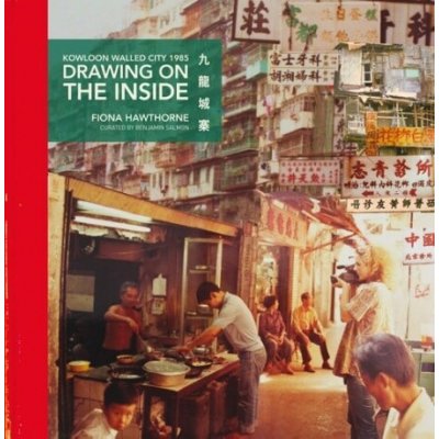 Drawing on the Inside - Kowloon Walled City 1985 Hawthorne Fiona – Hledejceny.cz
