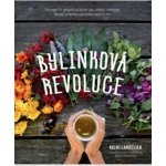 Bylinková revoluce – Více než 65 receptů na léčivé čaje, elixíry, tinktury, sirupy, pokrmy a produkty péče o tělo - Kathi Langelier – Hledejceny.cz