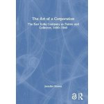 The Art of a Corporation: The East India Company as Patron and Collector, 1600-1860 Howes JenniferPevná vazba – Hledejceny.cz