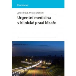 Urgentní medicína v klinické praxi lékaře - Jana Šeblová, Jiří Knor, kolektiv a