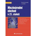 Mezinárodní obchod v 21. století - Emilie Kalínská, kolektiv a – Hledejceny.cz