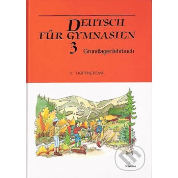 Deutsch für Gymnasien 3 - Grundlagenlehrbuch - Höppnerová Věra