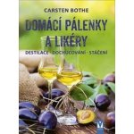 Domácí pálenky a likéry - Destilace, dochucování, stáčení - Carsten Bothe – Sleviste.cz