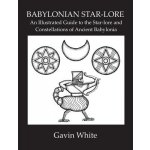 Babylonian Star-Lore. an Illustrated Guide to the Star-Lore and Constellations of Ancient Babylonia White GavinPaperback – Hledejceny.cz