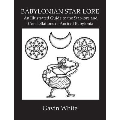 Babylonian Star-Lore. an Illustrated Guide to the Star-Lore and Constellations of Ancient Babylonia White GavinPaperback – Hledejceny.cz