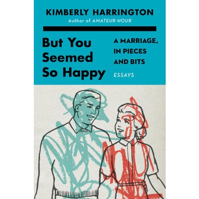 But You Seemed So Happy: A Marriage, in Pieces and Bits Harrington KimberlyPevná vazba