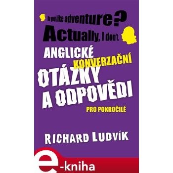 Anglické konverzační otázky a odpovědi pro pokročilé - Richard Ludvik