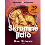Skromné jídlo - Jak jíst lépe a utratit méně, 120 snadných receptů plných chuti - Hana Michopulu – Zboží Dáma