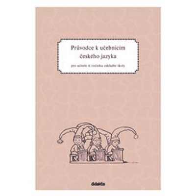 Průvodce k učebnicím českého jazyka pro učitele 4. - Grünhutová P., Humpolíková P. – Hledejceny.cz