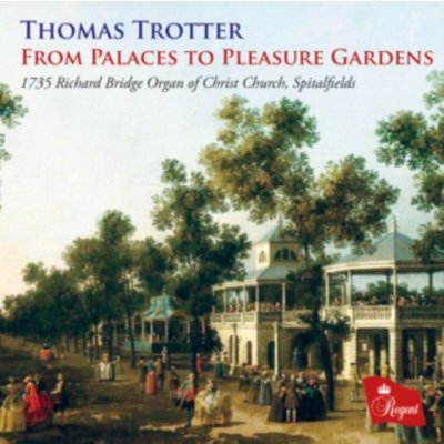 Thomas Trotter - From Palaces to Pleasure Gardens CD – Zbozi.Blesk.cz