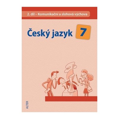Český jazyk 7 II. díl Komunikační a slohová výchova – Hledejceny.cz
