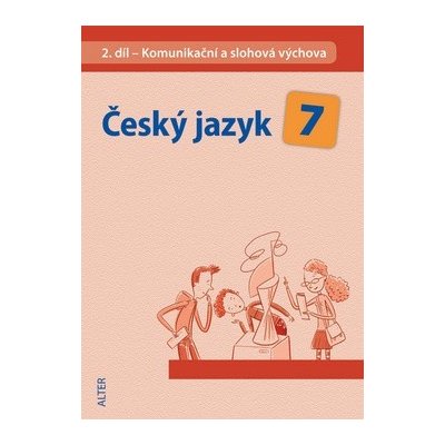 Český jazyk 7 II. díl Komunikační a slohová výchova