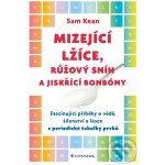 Mizející lžíce, růžový snih a jiskřící bonbóny - Sam Kean – Hledejceny.cz