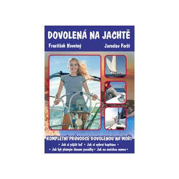 Dovolená na jachtě Kompletní průvodce dovolenou na plachetnici. Novotný František Foršt Jaroslav