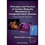Principles and Practice of Cardiac Magnetic Resonance in Congenital Heart Disease - Mark A. Fogel – Hledejceny.cz