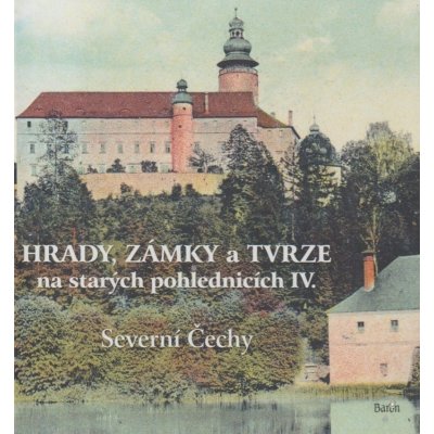 Hrady, zámky a tvrze na starých pohlednicích IV. Severní Čechy - Kurka Ladislav – Zboží Mobilmania