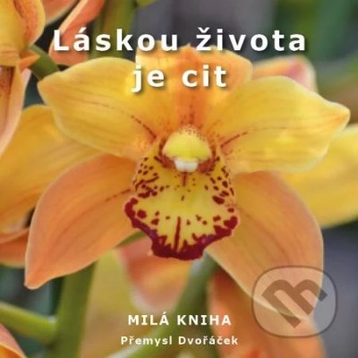 Láskou života je cit - Přemysl Dvořáček – Hledejceny.cz
