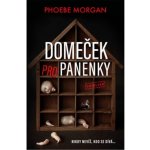 Domeček pro panenky - Phoebe Morgan – Hledejceny.cz