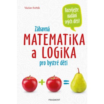 Zábavná matematika a logika pro bystré děti - Václav Fořtík