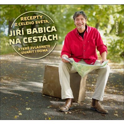 Jiří Babica na cestách. Recepty z celého světa, které zvládnete uvařít i doma - Jiří Babica