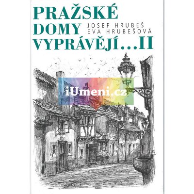 Pražské domy vyprávějí...II | Josef Hrubeš, Eva Hrubešová, ilustrace Karel Stolař