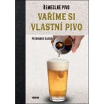 Vaříme si vlastní pivo - Ferdinand Laudage – Hledejceny.cz