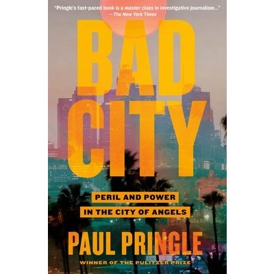 Bad City: Peril and Power in the City of Angels Pringle PaulPaperback – Hledejceny.cz
