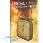 Evangelium ohně - Michel Faber – Hledejceny.cz