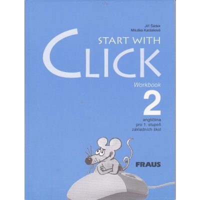 Start with Click 2 - Workbook - Šádek,Karásková – Hledejceny.cz