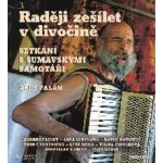 Raději zešílet v divočině - Palán Aleš – Zboží Dáma