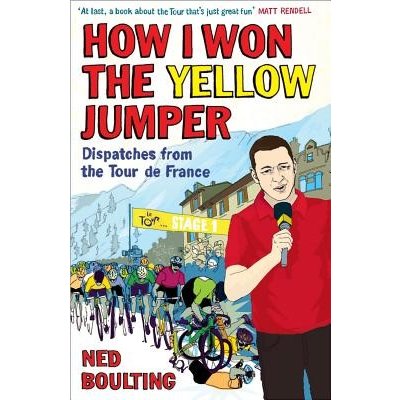 How I Won the Yellow Jumper: Dispatches from the Tour de France Boulting NedPaperback